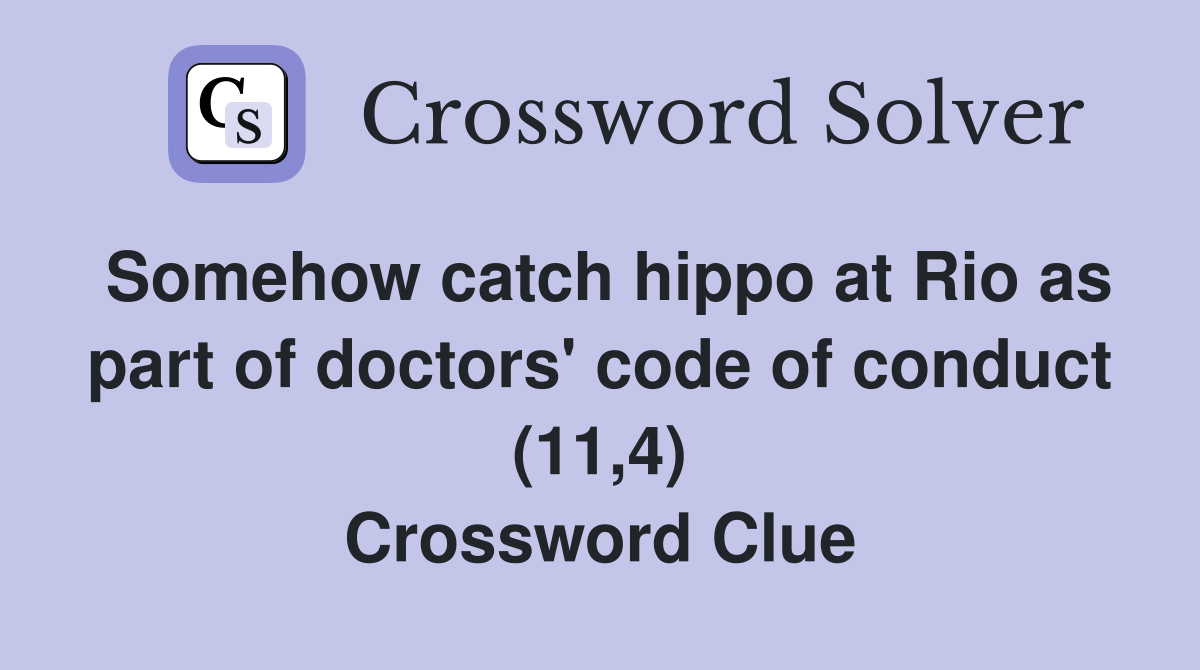 Somehow catch hippo at Rio as part of doctors' code of conduct (11,4